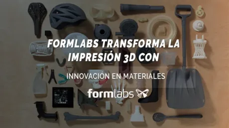 Formlabs Transforma la Impresión 3D Con Innovación en Materiales