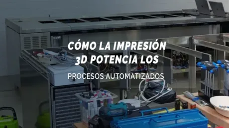 Procesos Automatizados Con Impresion 3D