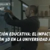 EL IMPACTO DE LA IMPRESIÓN 3D EN LA UNIVERSIDAD ANÁHUAC INNOVACIÓN EDUCATIVA