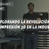 EXPLORANDO LA REVOLUCION DE LA IMPRESION 3D EN LA INDUSTRIA PORTADA