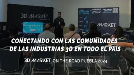 3D MARKET ON THE ROAD PUEBLA 2024 CONECTANDO CON LAS COMUNIDADES DE LAS INDUSTRIAS 3D EN TODO EL PAÍS