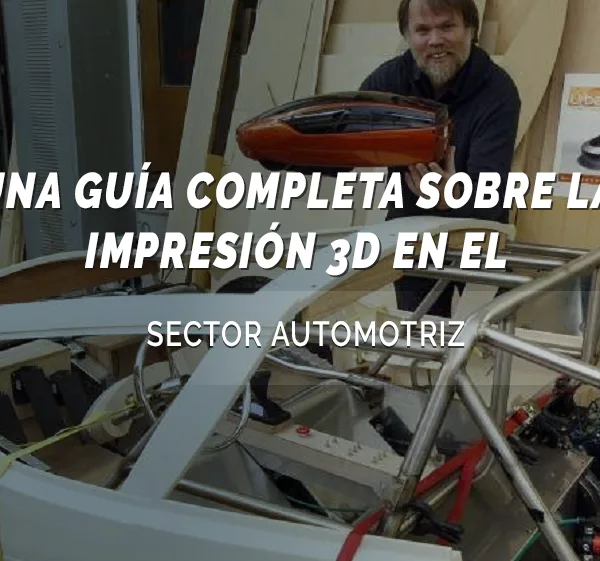 impresión 3D en el sector automotriz